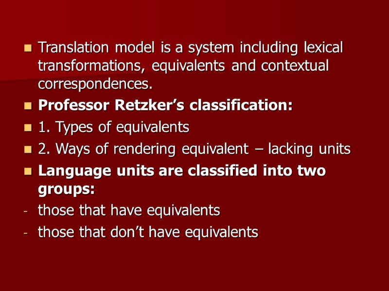 Translation model is a system including lexical transformations, equivalents and contextual correspondences. Professor Retzker’s
